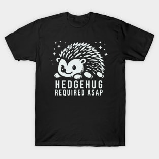 Hedgehug Need ASAP T-Shirt